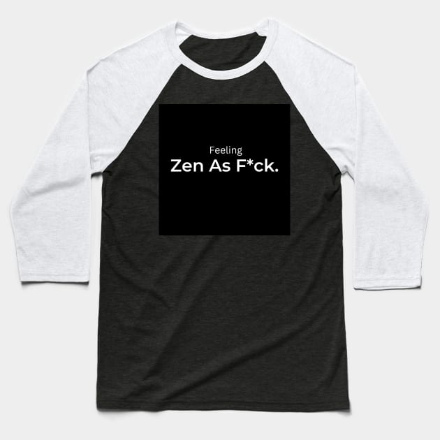 Feeling Zen as F*uck Baseball T-Shirt by ArtifyAvangard